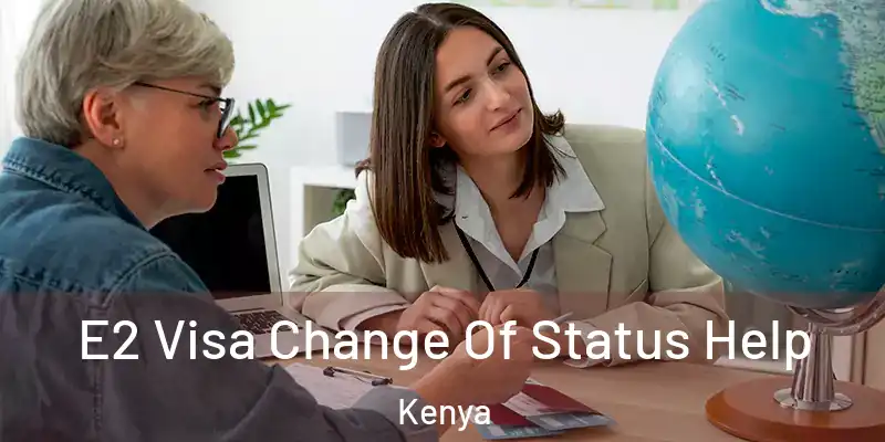  E2 Visa Change Of Status Help Kenya