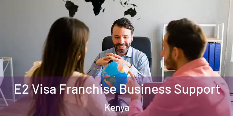  E2 Visa Franchise Business Support Kenya