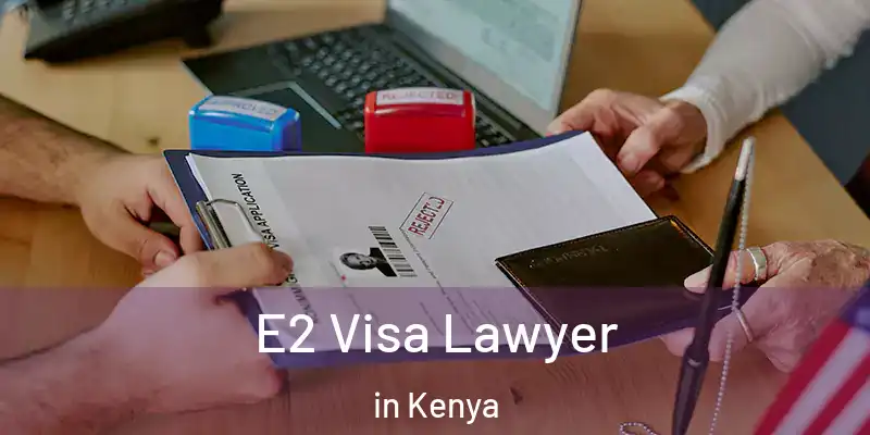  E2 Visa Lawyer in Kenya