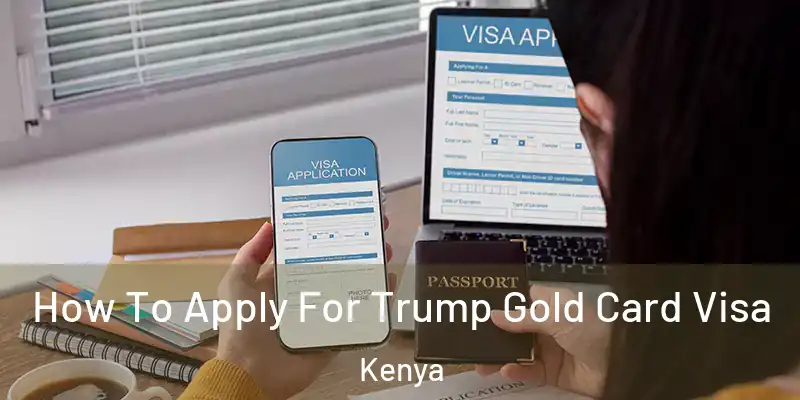  How To Apply For Trump Gold Card Visa Kenya