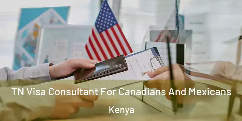  TN Visa Consultant For Canadians And Mexicans Kenya